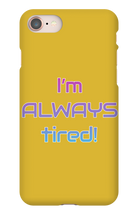 I'm ALWAYS tired! iPhone Phone Cases