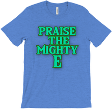 Praise the Mighty E T-Shirts