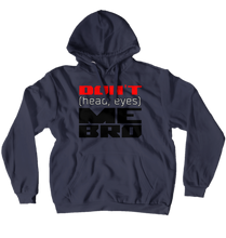 Don't (head, eyes) Me Bro (No-Zip/Pullover)