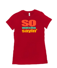 So Wat Cha Sayin Ladies Tee