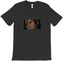 U Don't Deserve Me Tee