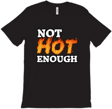 Not Hot Enough - T-Shirt