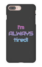 I'm ALWAYS tired! iPhone Phone Cases
