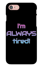 I'm ALWAYS tired! iPhone Phone Cases
