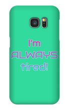 I'm ALWAYS tired! Samsung Phone Cases