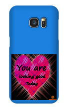 you are looking good to day Samsung Phone Cases