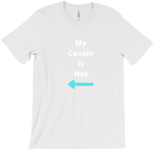 My Cousin Is Hot T-Shirt