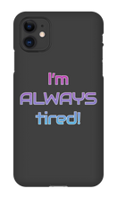 I'm ALWAYS tired! iPhone Phone Cases