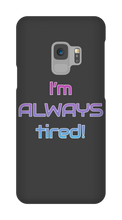 I'm ALWAYS tired! Samsung Phone Cases