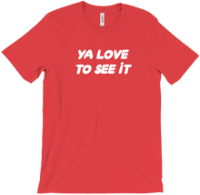The Ya Love To See It Tee