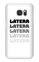 laterr Samsung Phone Cases