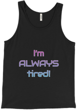 I'm ALWAYS tired! Tank Top