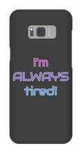 I'm ALWAYS tired! Samsung Phone Cases