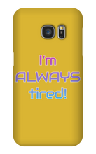 I'm ALWAYS tired! Samsung Phone Cases