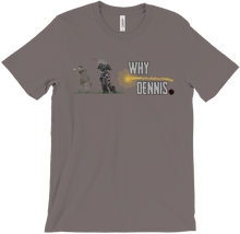 WHY DENNIS Tee