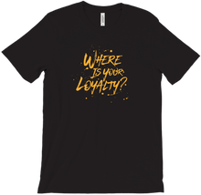 Where Is Your Loyalty? T-Shirt