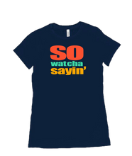 So Wat Cha Sayin Ladies Tee