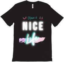 Have a NICE LIFE T- Shirt