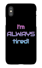 I'm ALWAYS tired! iPhone Phone Cases