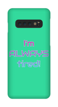 I'm ALWAYS tired! Samsung Phone Cases