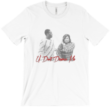 U Don't Deserve Me Tee