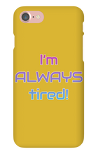 I'm ALWAYS tired! iPhone Phone Cases