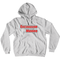 EXCUUUUSE MEEEE Hoodie