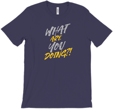 What Are You Doing?! T-Shirt
