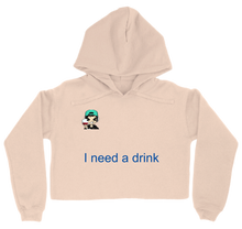 I need a drink Cropped Hoodie