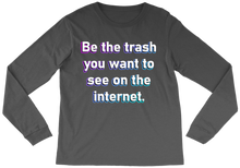 BE THE TRASH | Long Sleeve Tee