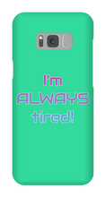 I'm ALWAYS tired! Samsung Phone Cases