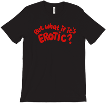 But What If It's Erotic T-Shirt