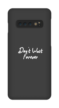 Don't Wait Forever Samsung Phone Cases