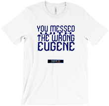 Messed with .. wrong Eugene