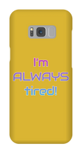 I'm ALWAYS tired! Samsung Phone Cases