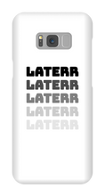 laterr Samsung Phone Cases