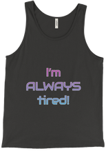 I'm ALWAYS tired! Tank Top