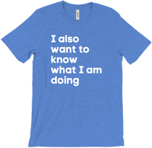 I also want to know what I am doing T-Shirt