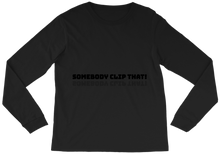 Somebody clip that! Long Sleeve Tee