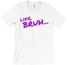 LIKE BRUH... T-Shirts