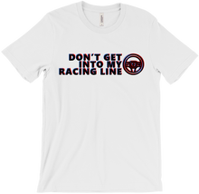 Don't Get Into My Racing Line T-Shirt