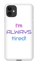 I'm ALWAYS tired! iPhone Phone Cases