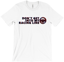 Don't Get Into My Racing Line T-Shirt