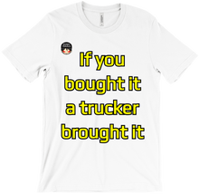 A TRUCKER BROUGHT IT T-shirt