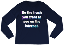 BE THE TRASH | Long Sleeve Tee