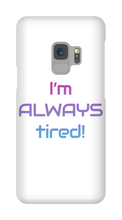 I'm ALWAYS tired! Samsung Phone Cases