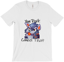 You Rock Cancel That - xarbitSass T-Shirt