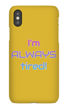 I'm ALWAYS tired! iPhone Phone Cases