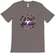 I Did Not Ask T-Shirt