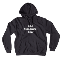 Thats Fucking Bleak Hoodies (No-Zip/Pullover)